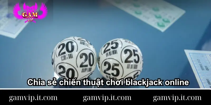 Chia sẻ chiến thuật chơi blackjack online