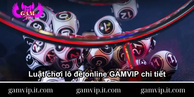 luat-choi-lo-de-online-gamvip-chi-tiet